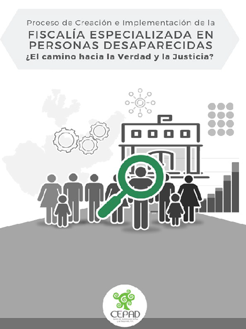 Proceso de Creación e Implementación de la Fiscalía Especializada en Personas Desaparecidas ¿El camino hacia la Verdad y la Justicia?